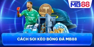 Cách soi kèo bóng đá MB88
