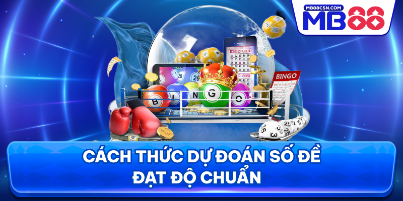 Cách thức dự đoán số đề đạt độ chuẩn
