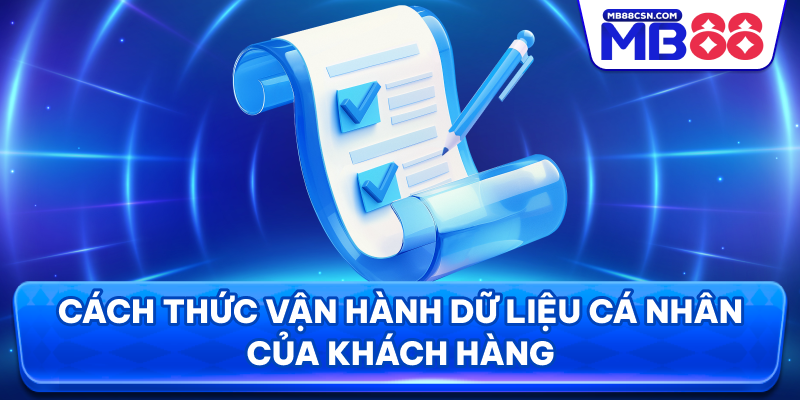 Cách thức vận hành dữ liệu cá nhân của khách hàng