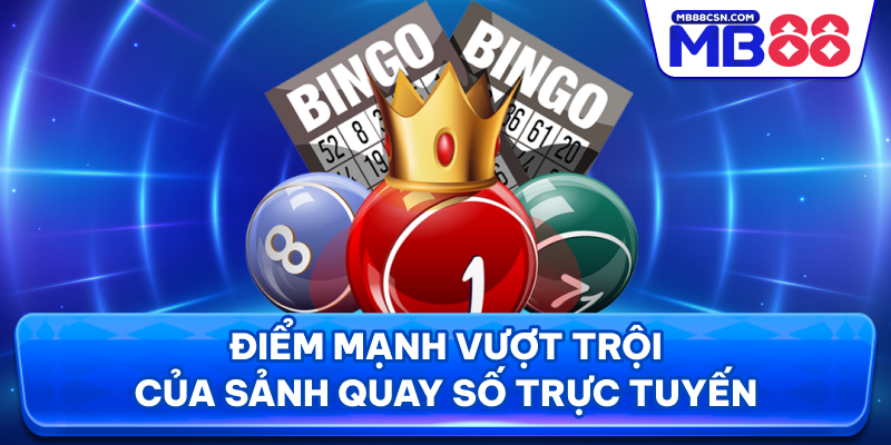 Điểm mạnh vượt trội của sảnh quay số trực tuyến