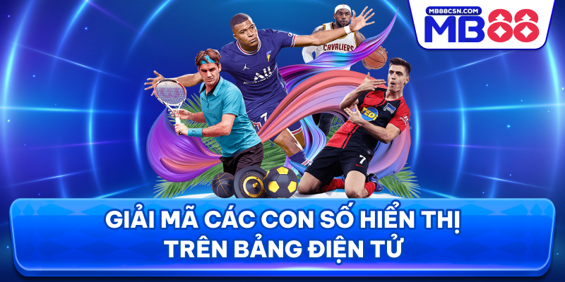 Giải mã các con số hiển thị trên bảng điện tử