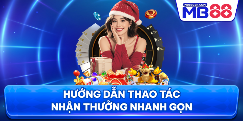 Hướng dẫn thao tác nhận thưởng nhanh gọn