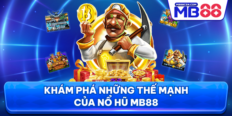 Khám phá những thế mạnh của nổ hũ MB88