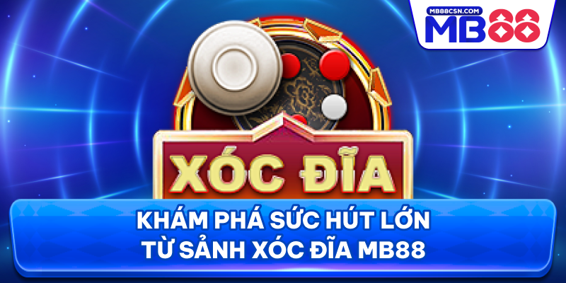 Khám phá sức hút lớn từ sảnh xóc đĩa MB88