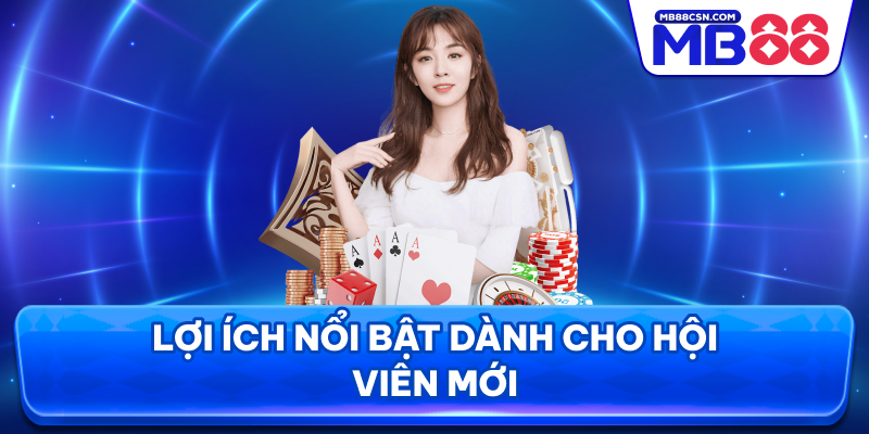 Lợi ích nổi bật khi bạn hoàn tất đăng ký tài khoản