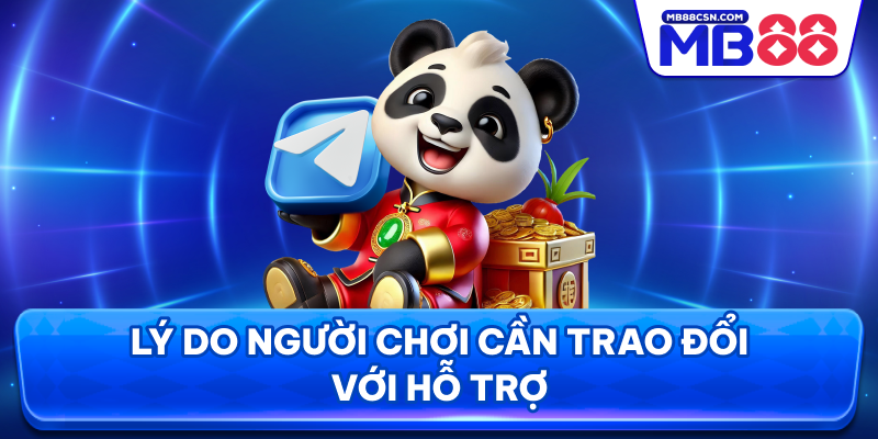 Lý do người chơi cần trao đổi với hỗ trợ