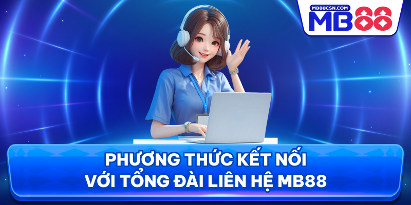 Phương thức kết nối với tổng đài liên hệ MB88